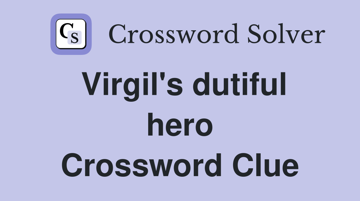 Virgil's dutiful hero Crossword Clue
