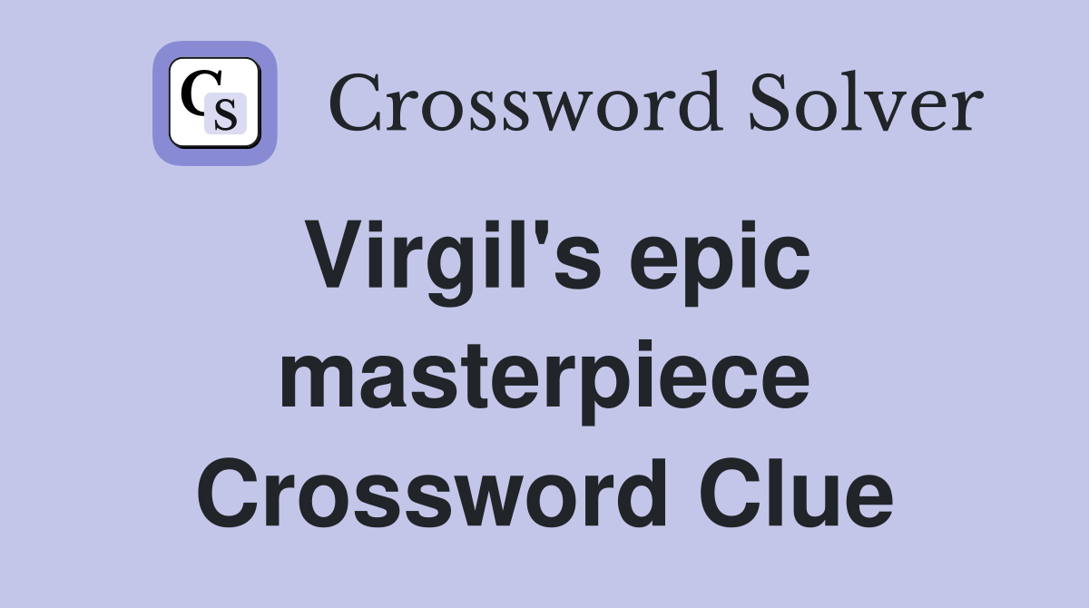 Virgil's epic masterpiece Crossword Clue
