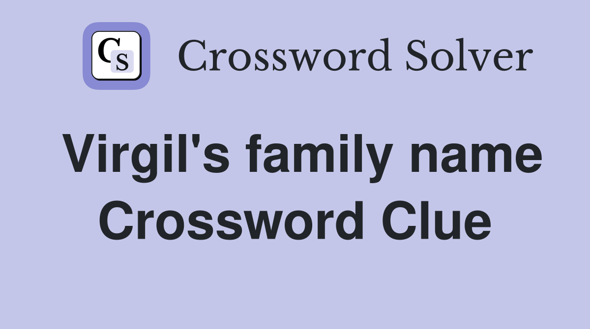 Virgil's family name Crossword Clue
