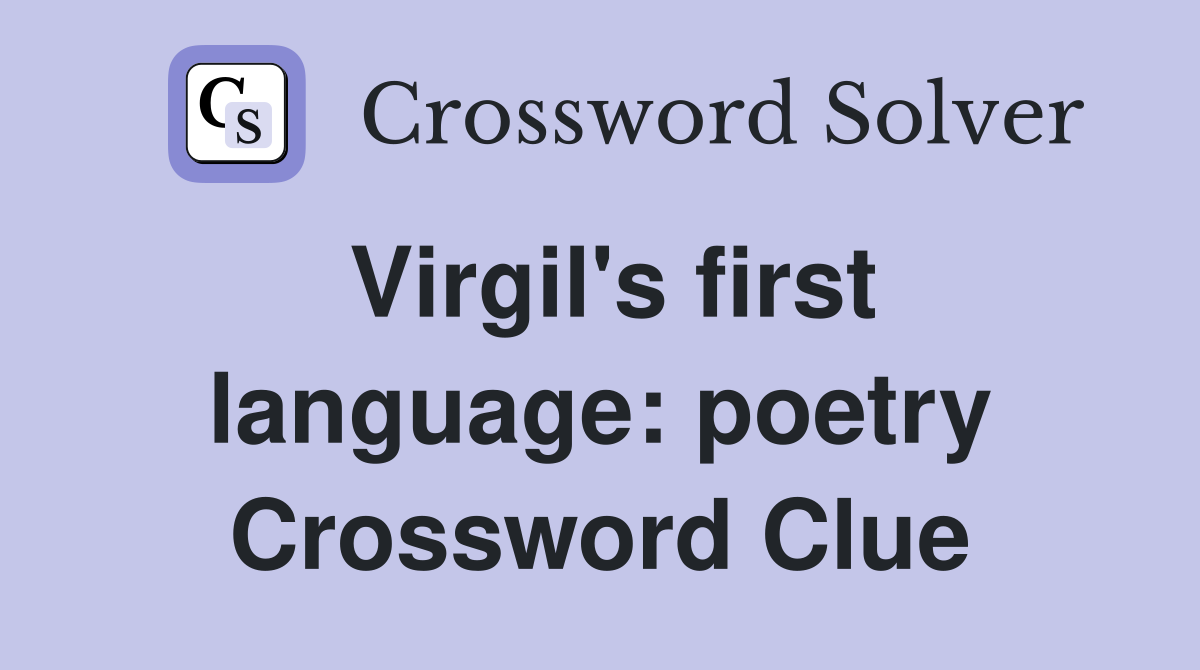 Virgil's first language: poetry Crossword Clue