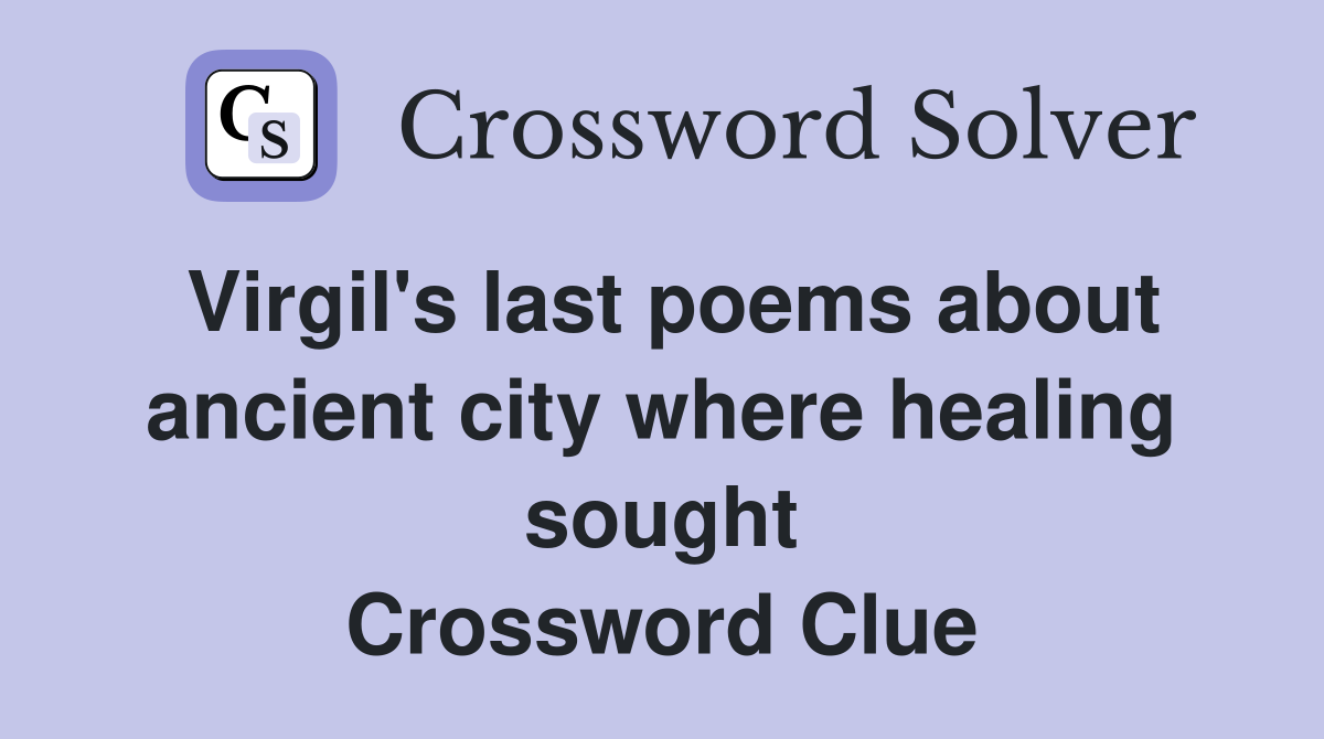 Virgil's last poems about ancient city where healing sought Crossword Clue