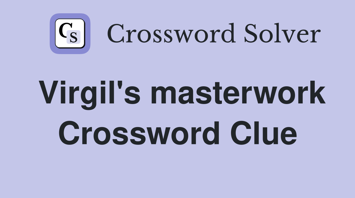 Virgil's masterwork Crossword Clue