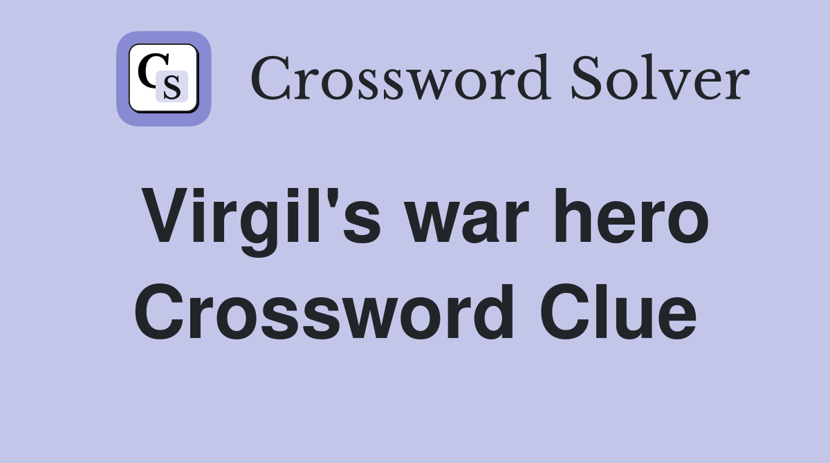 Virgil's war hero Crossword Clue