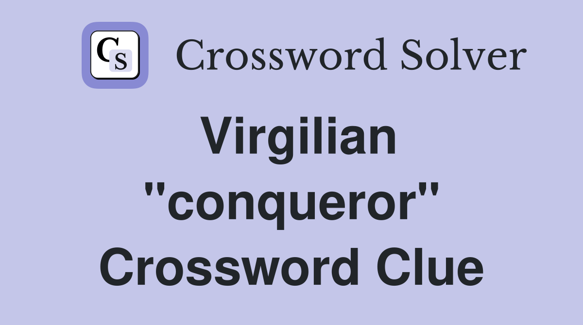 Virgilian "conqueror" Crossword Clue