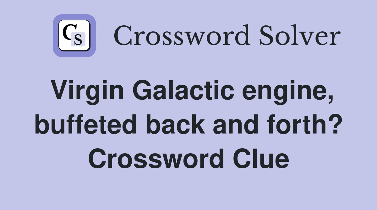 Virgin Galactic engine, buffeted back and forth? Crossword Clue