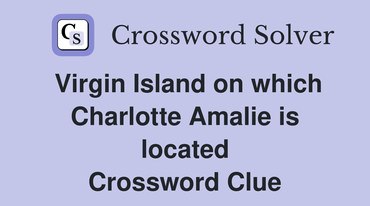 Virgin Island on which Charlotte Amalie is located Crossword Clue