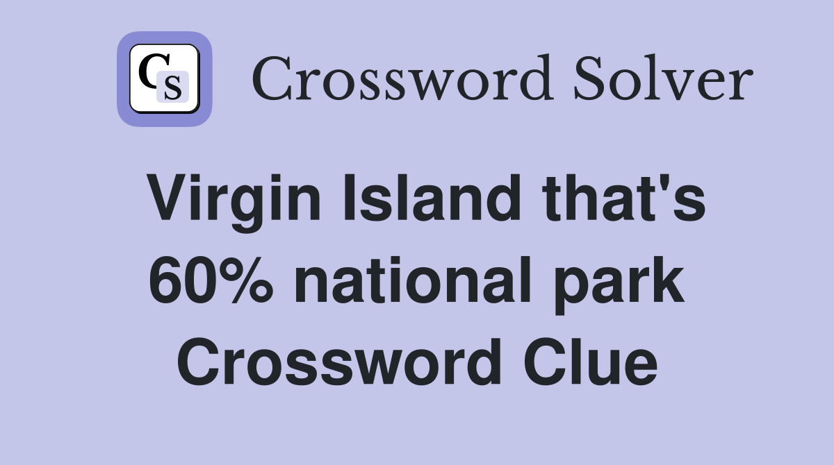 Virgin Island that's 60% national park Crossword Clue