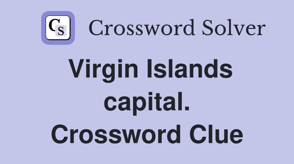 Virgin Islands capital. Crossword Clue