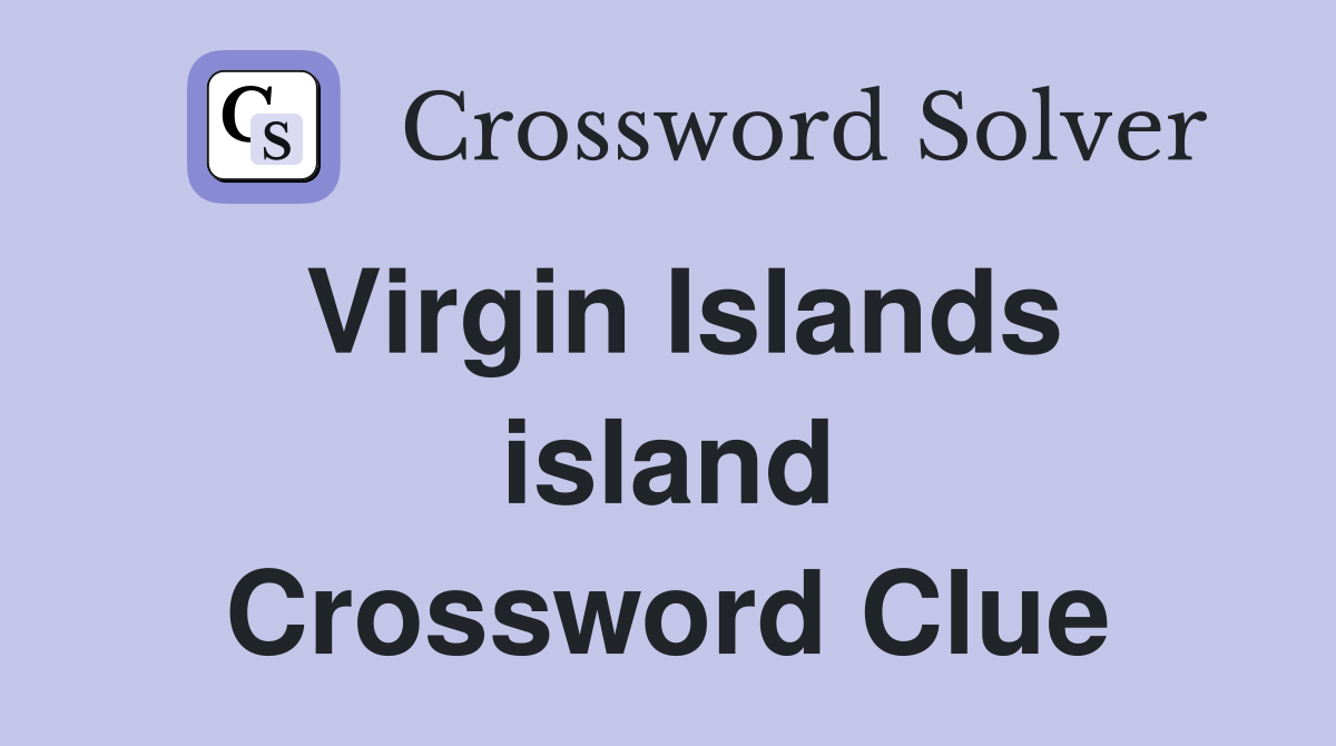 Virgin Islands island Crossword Clue