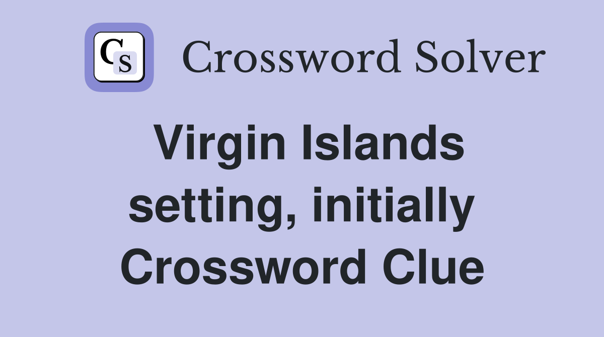 Virgin Islands setting, initially Crossword Clue