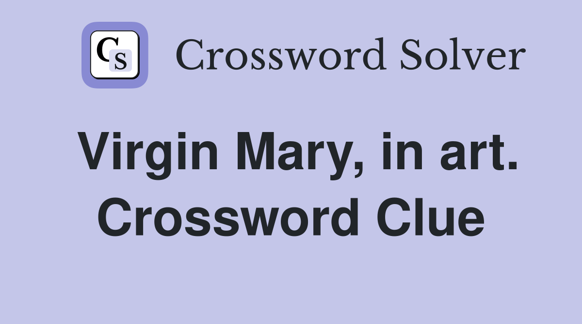 Virgin Mary, in art. Crossword Clue