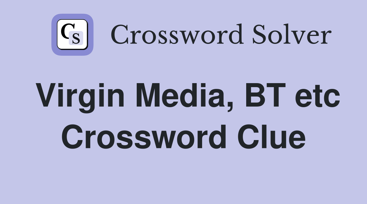 Virgin Media, BT etc Crossword Clue