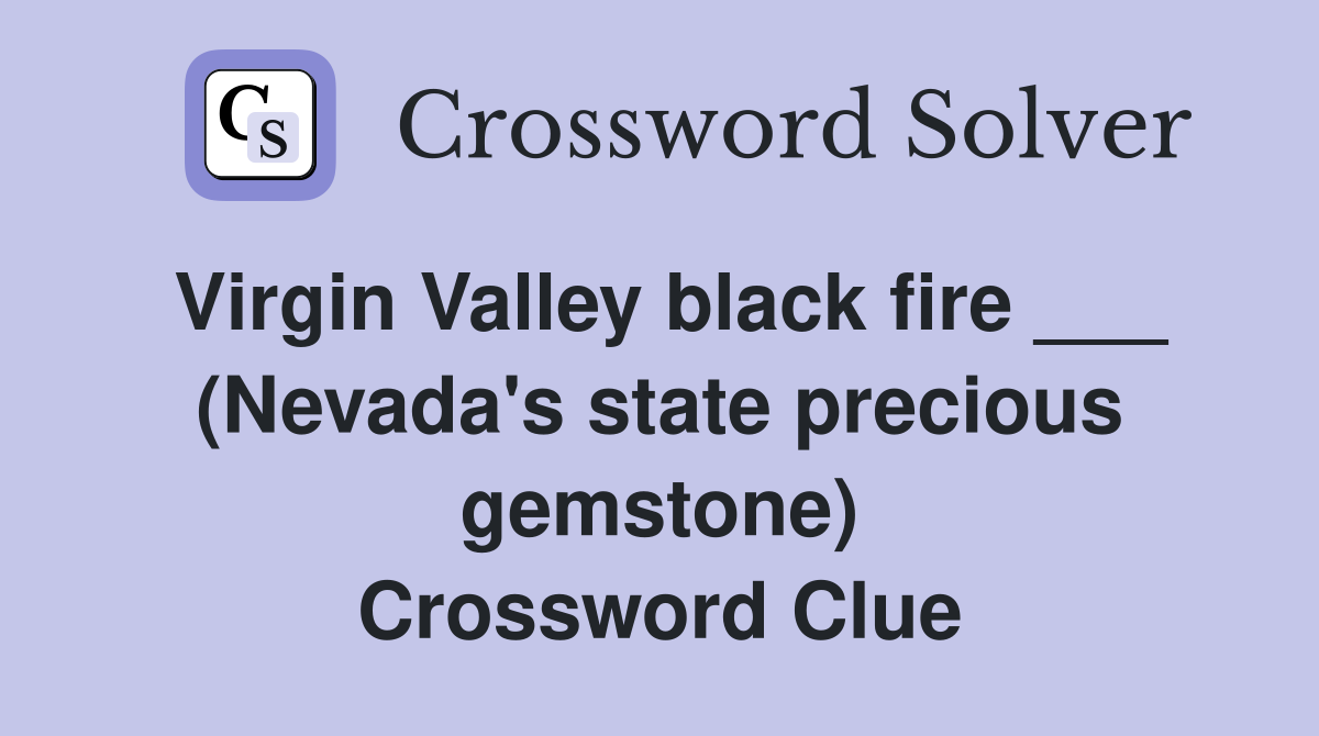 Virgin Valley black fire ___ (Nevada's state precious gemstone) Crossword Clue