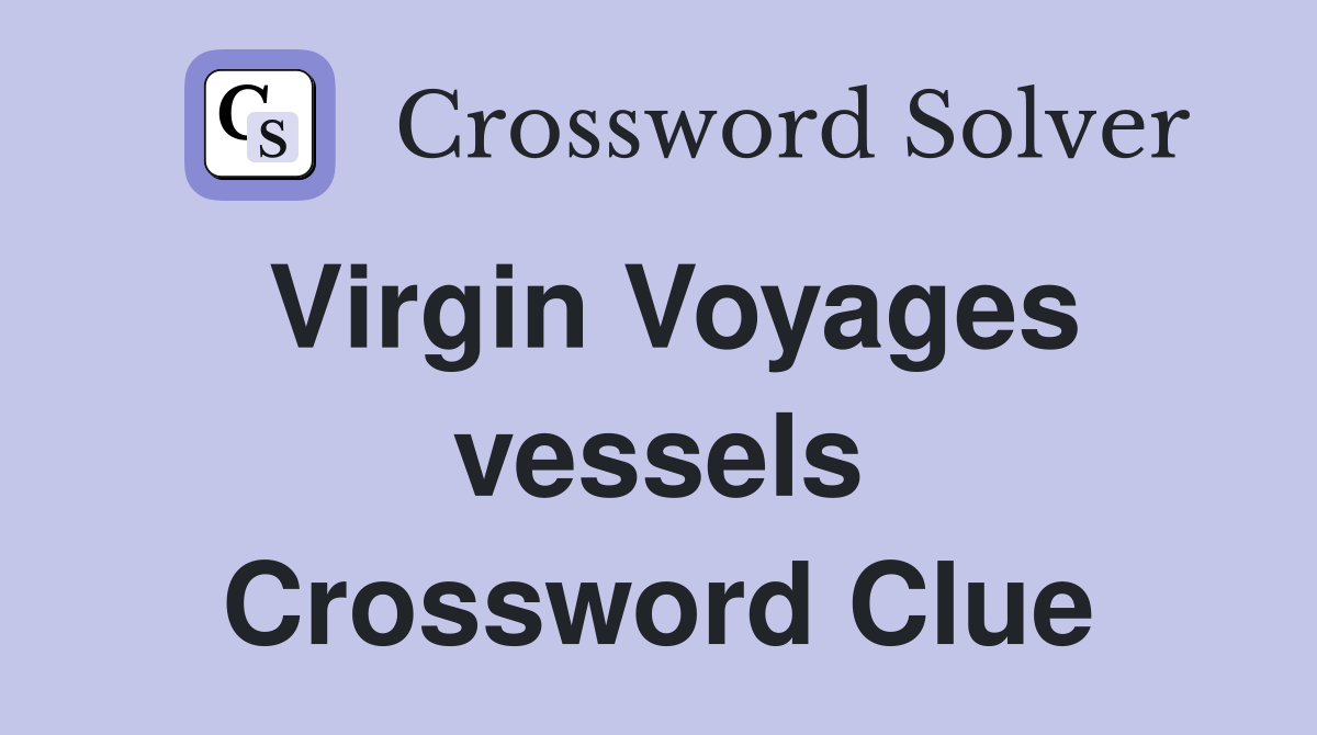 Virgin Voyages vessels Crossword Clue