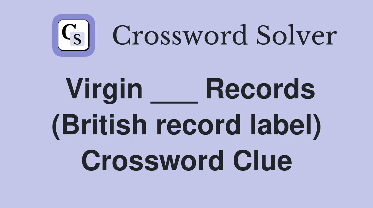 Virgin ___ Records (British record label) Crossword Clue