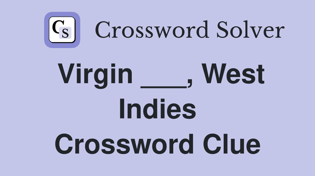 Virgin ___, West Indies Crossword Clue
