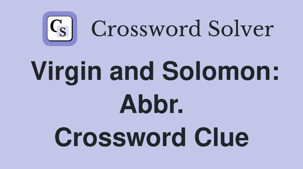 Virgin and Solomon: Abbr. Crossword Clue