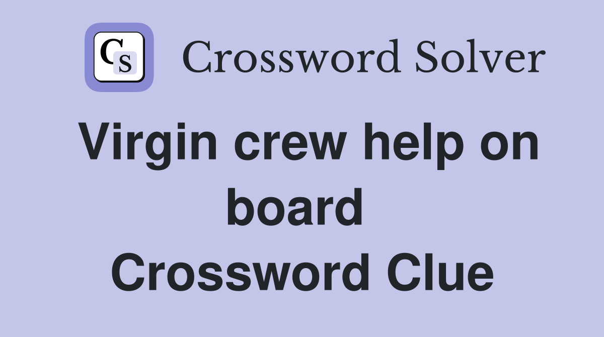 Virgin crew help on board  Crossword Clue