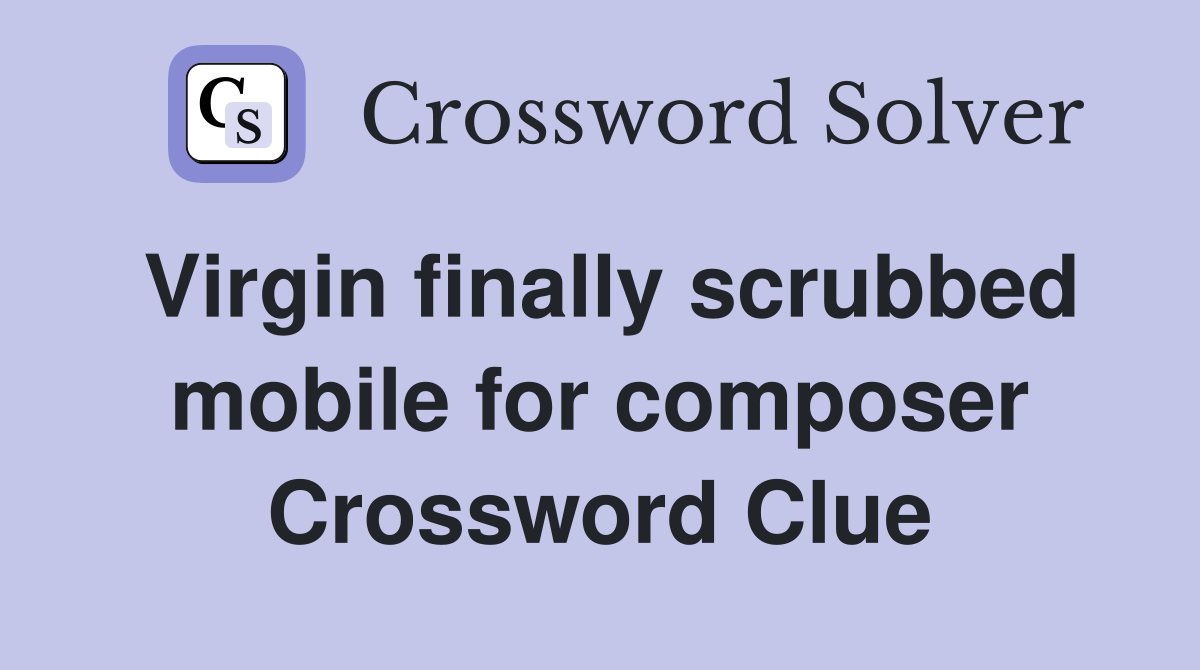 Virgin finally scrubbed mobile for composer Crossword Clue