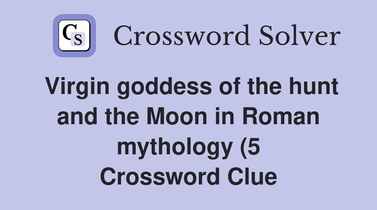 Virgin goddess of the hunt and the Moon in Roman mythology (5 Virgin goddess of the hunt and the Moon in Roman mythology (5