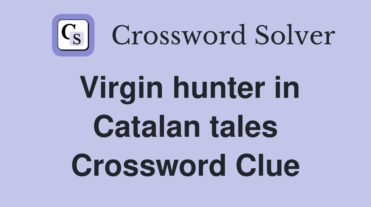 Virgin hunter in Catalan tales Crossword Clue