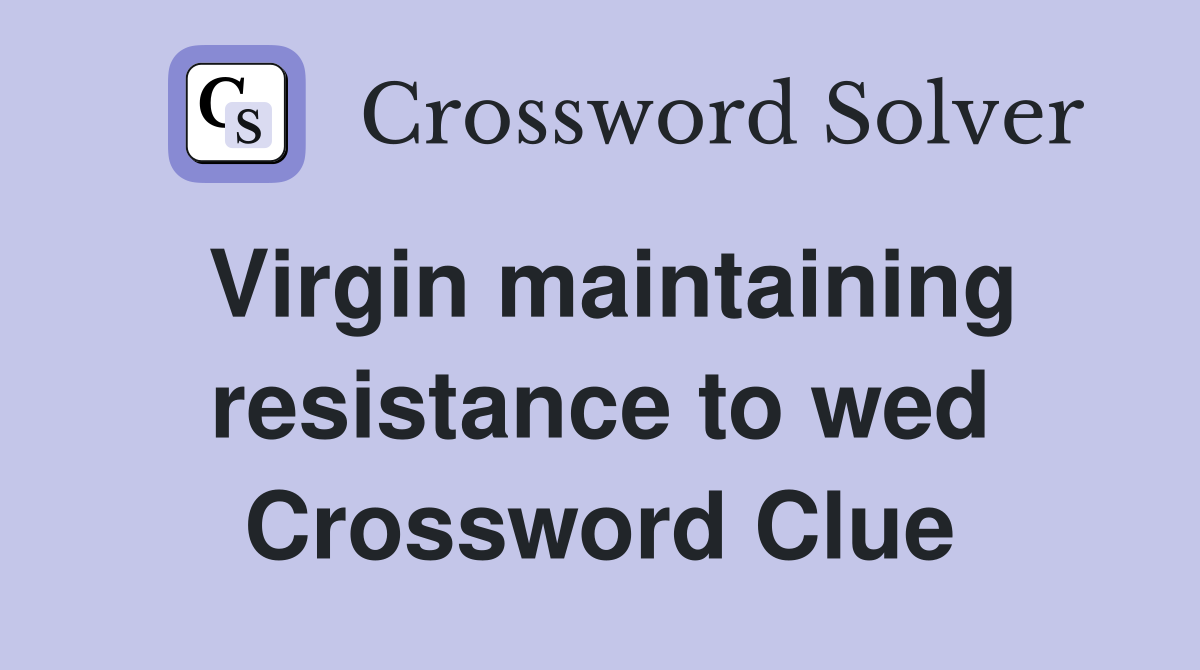Virgin maintaining resistance to wed Crossword Clue
