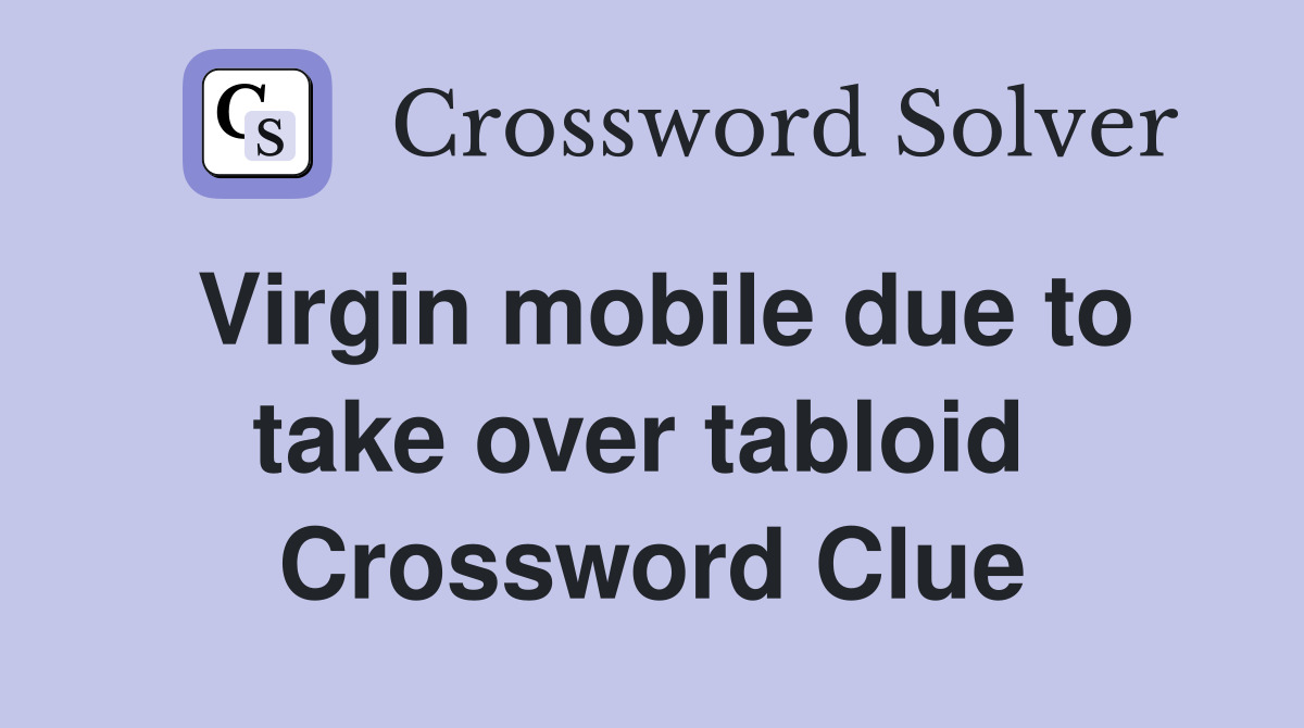 Virgin mobile due to take over tabloid  Crossword Clue