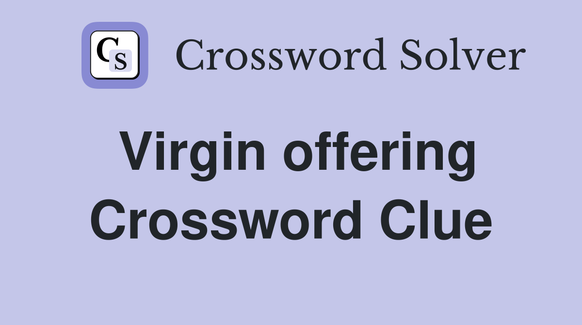 Virgin offering Crossword Clue
