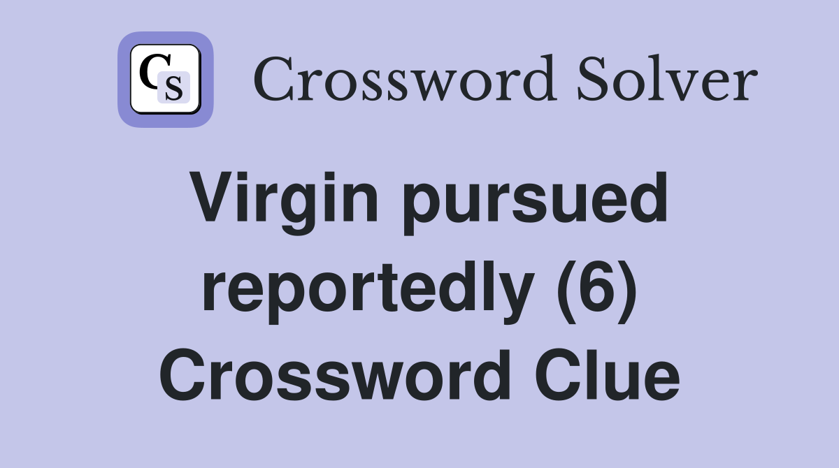 Virgin pursued reportedly (6) Crossword Clue