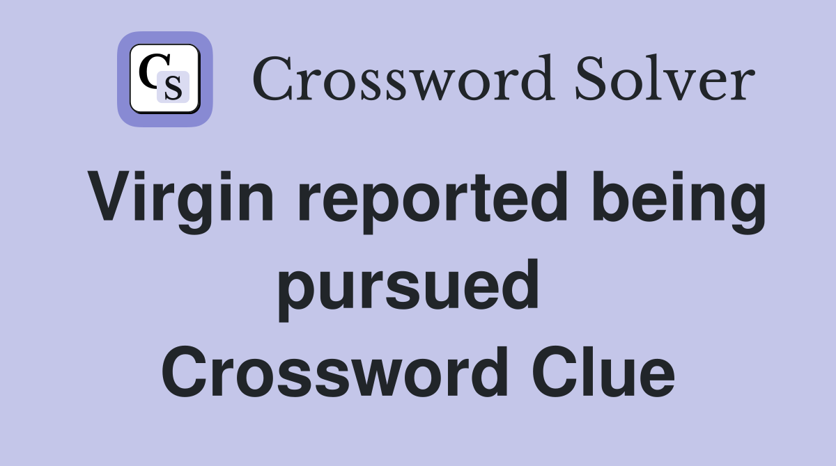 Virgin reported being pursued  Crossword Clue
