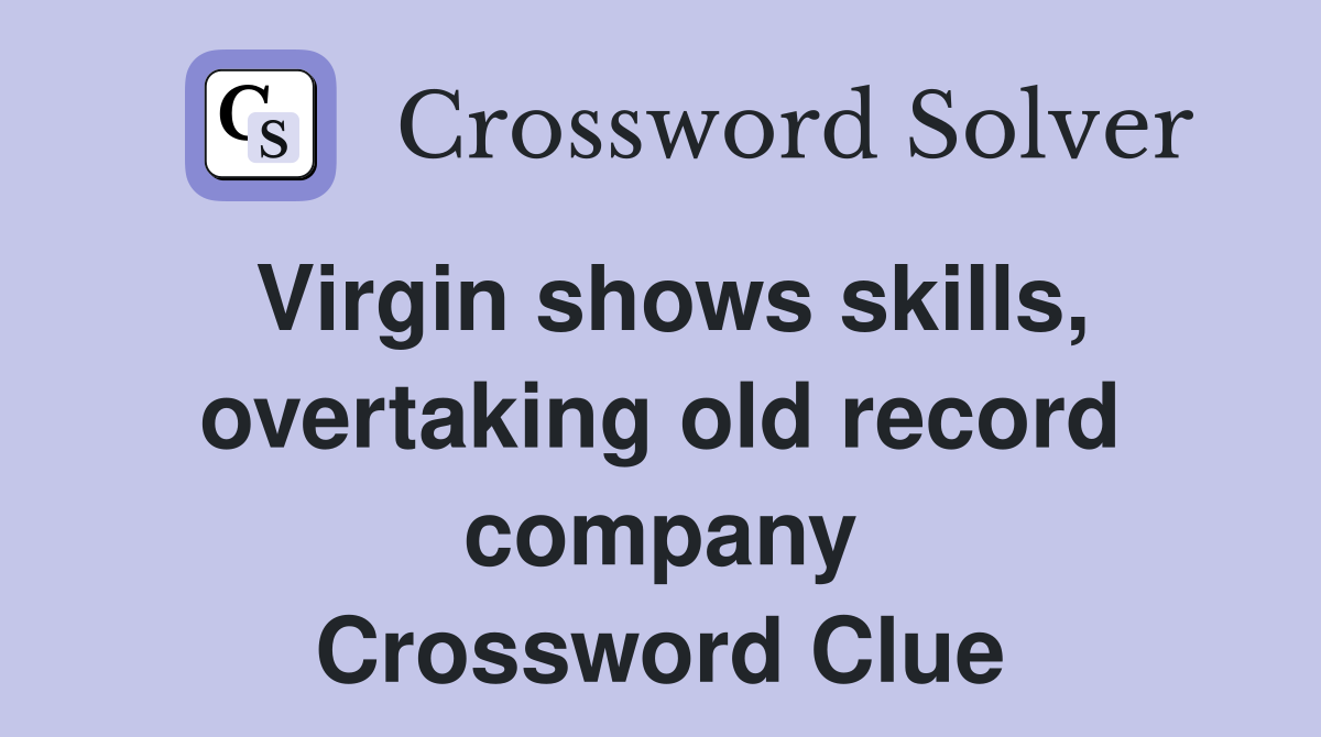 Virgin shows skills, overtaking old record company Crossword Clue