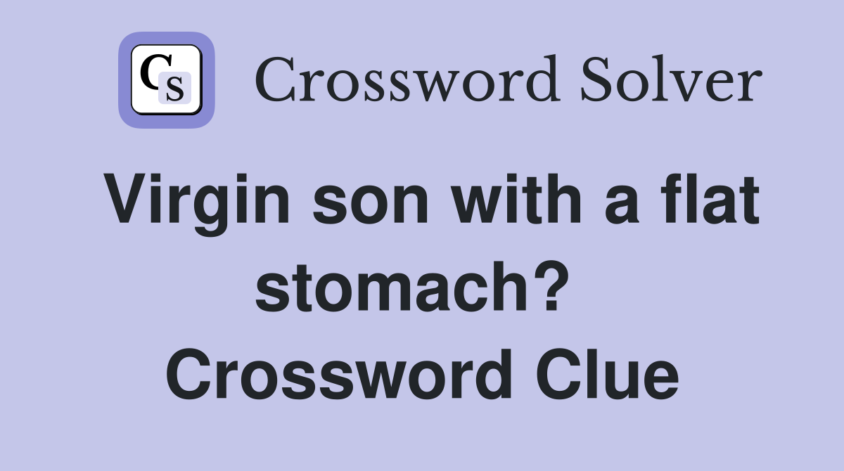 Virgin son with a flat stomach?  Crossword Clue