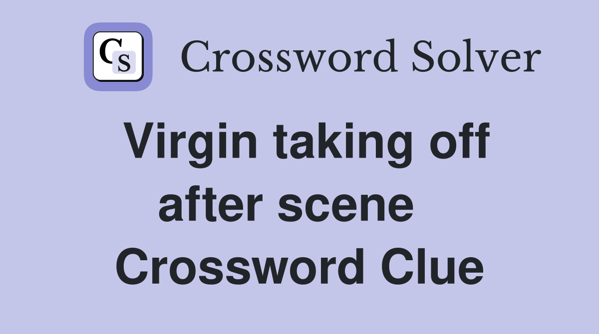 Virgin taking off after scene   Crossword Clue