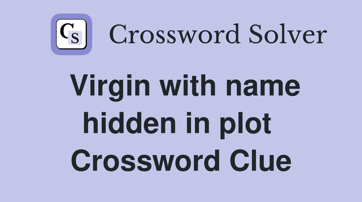 Virgin with name hidden in plot  Crossword Clue
