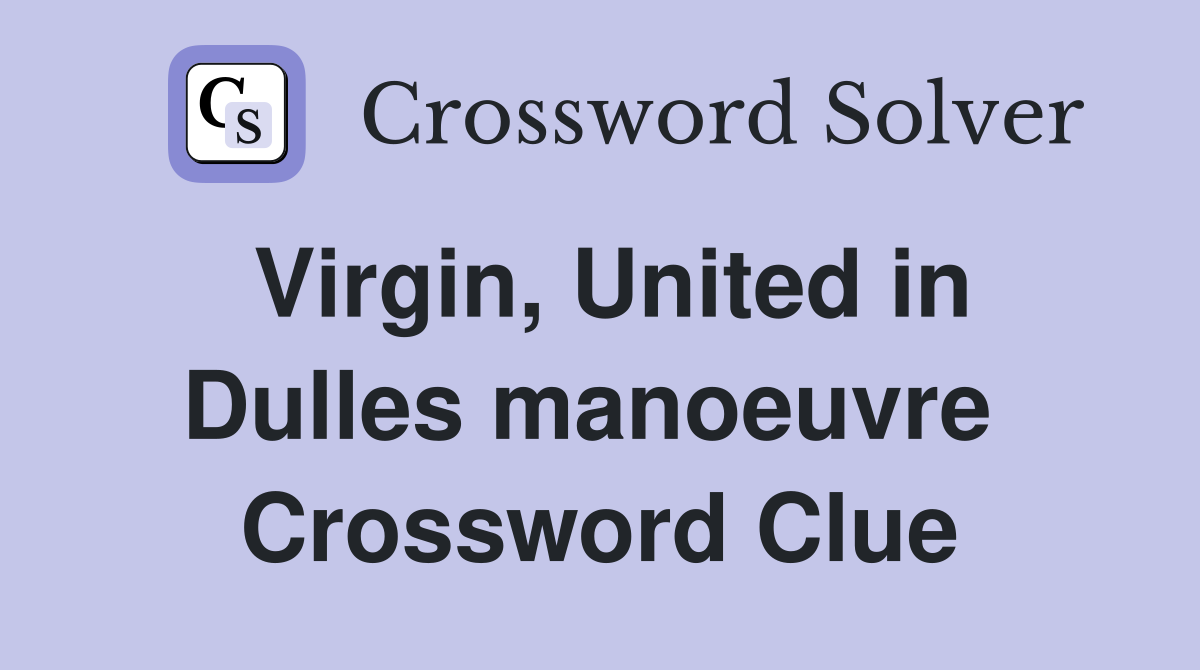 Virgin, United in Dulles manoeuvre  Crossword Clue