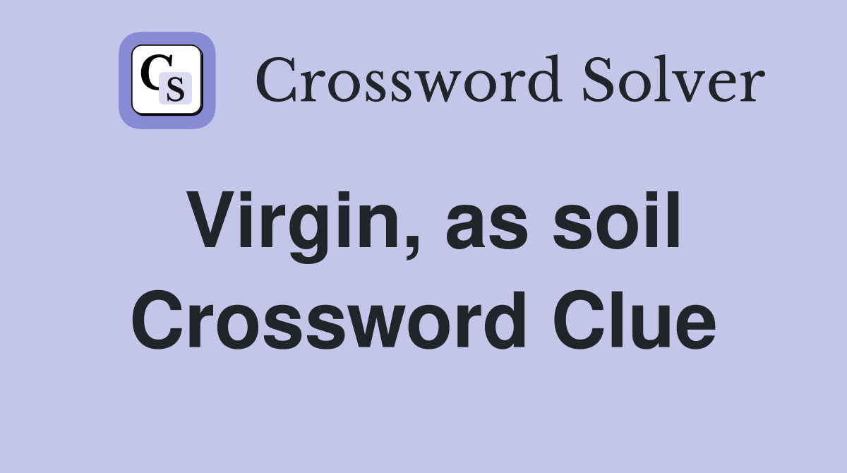 Virgin, as soil Crossword Clue
