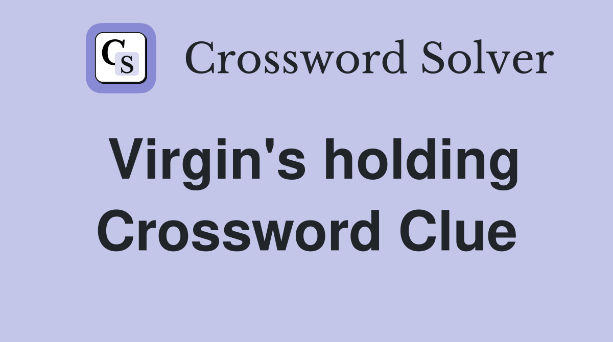 Virgin's holding Crossword Clue