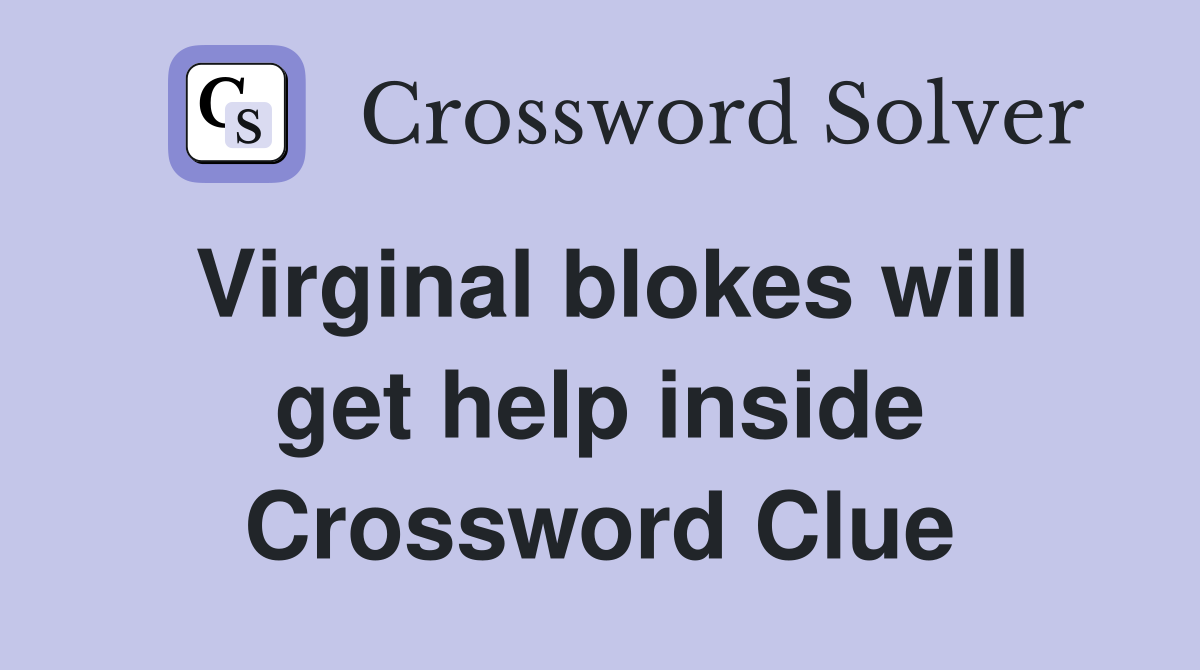 Virginal blokes will get help inside Crossword Clue