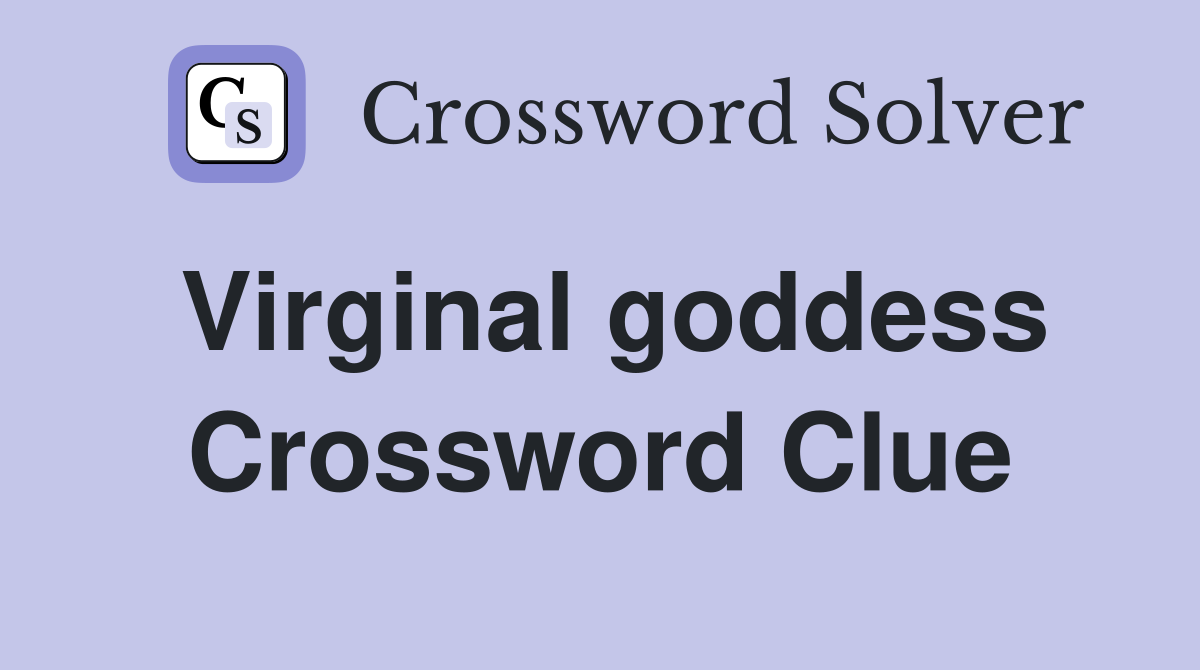 Virginal goddess Crossword Clue