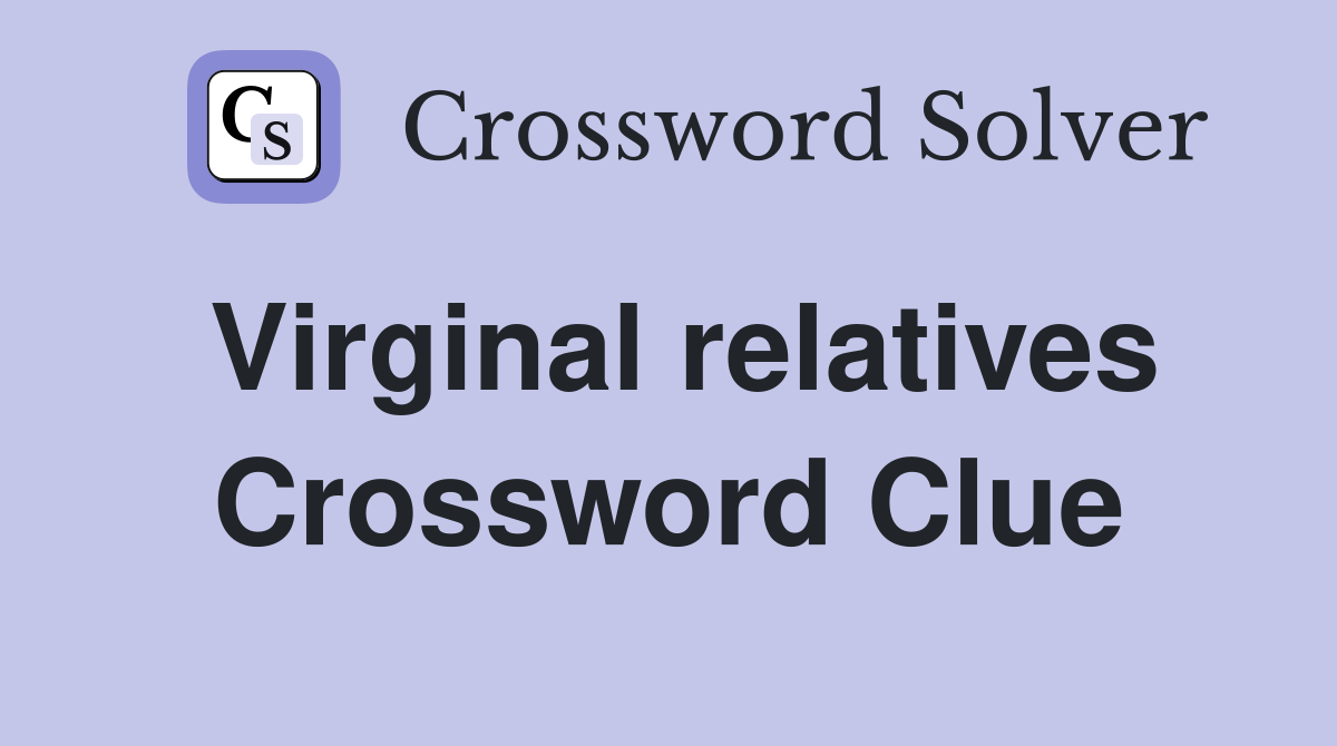 Virginal relatives Crossword Clue