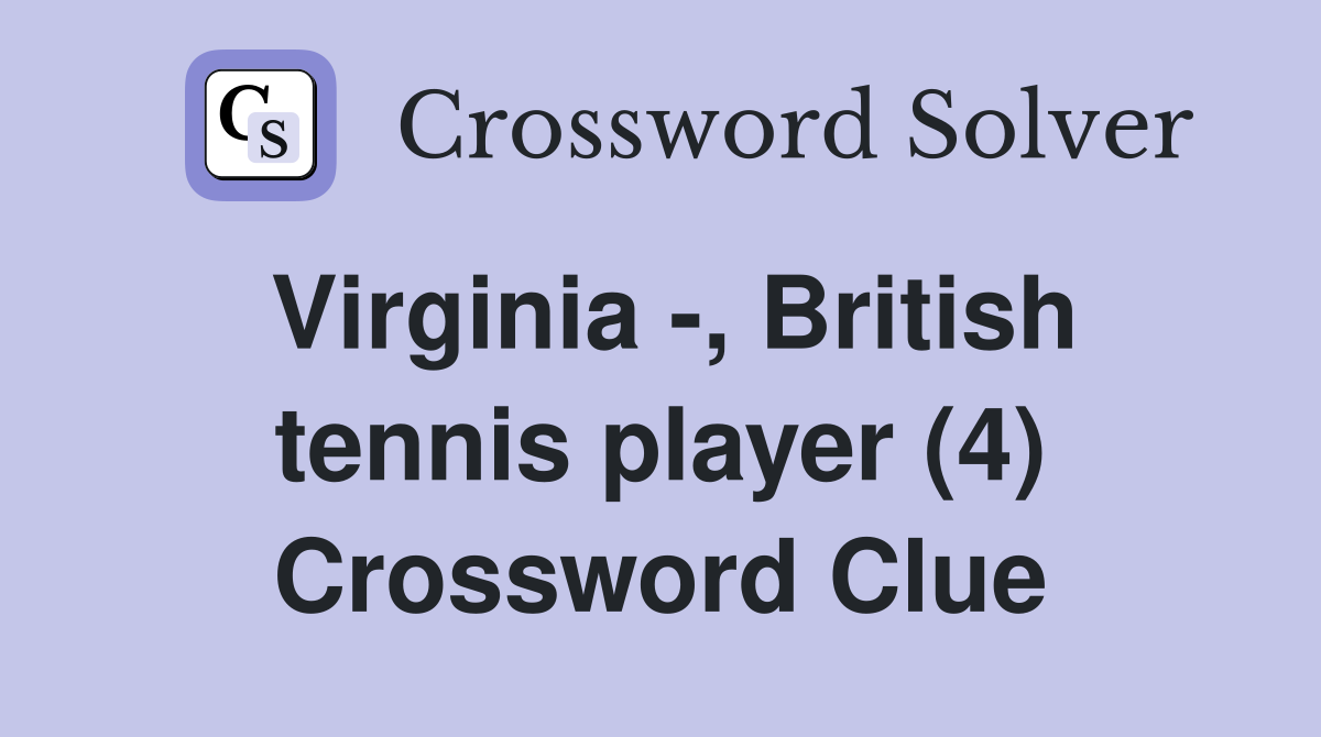 Virginia -, British tennis player (4) Crossword Clue