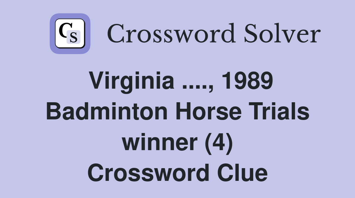 Virginia ...., 1989 Badminton Horse Trials winner (4) Crossword Clue