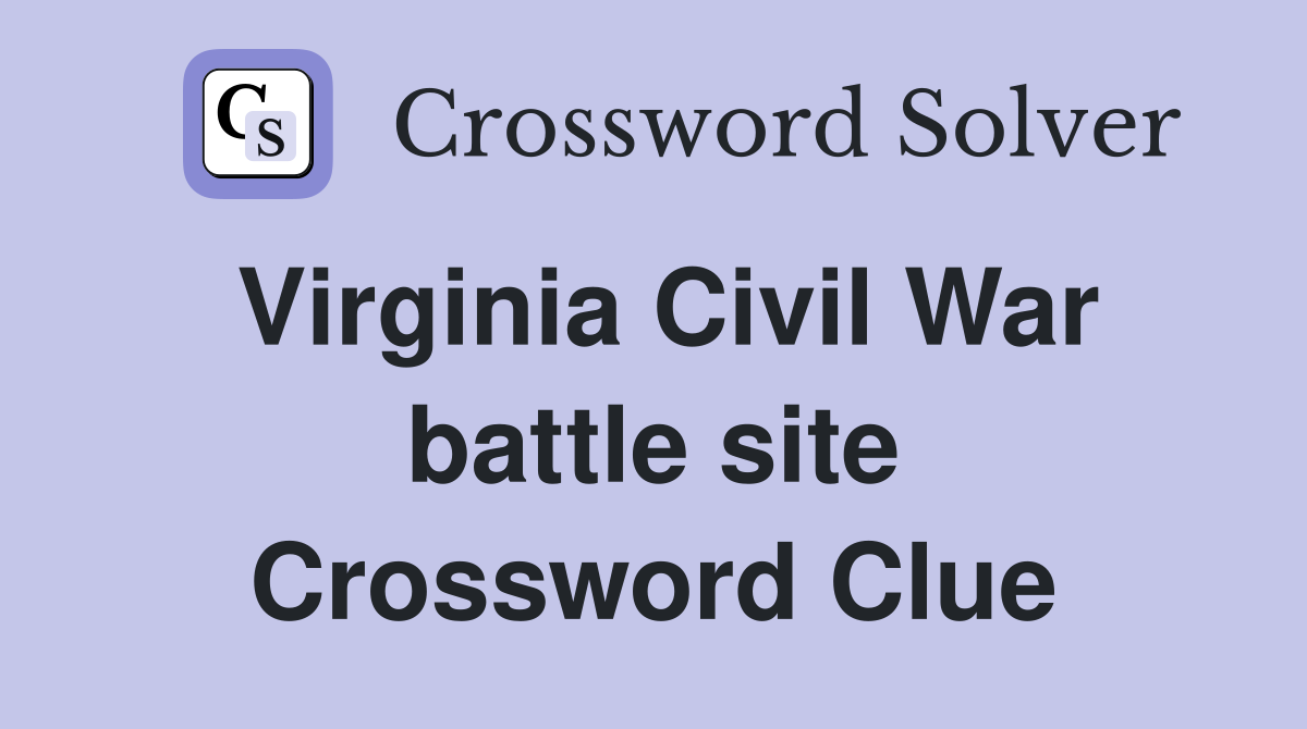 Virginia Civil War battle site Crossword Clue