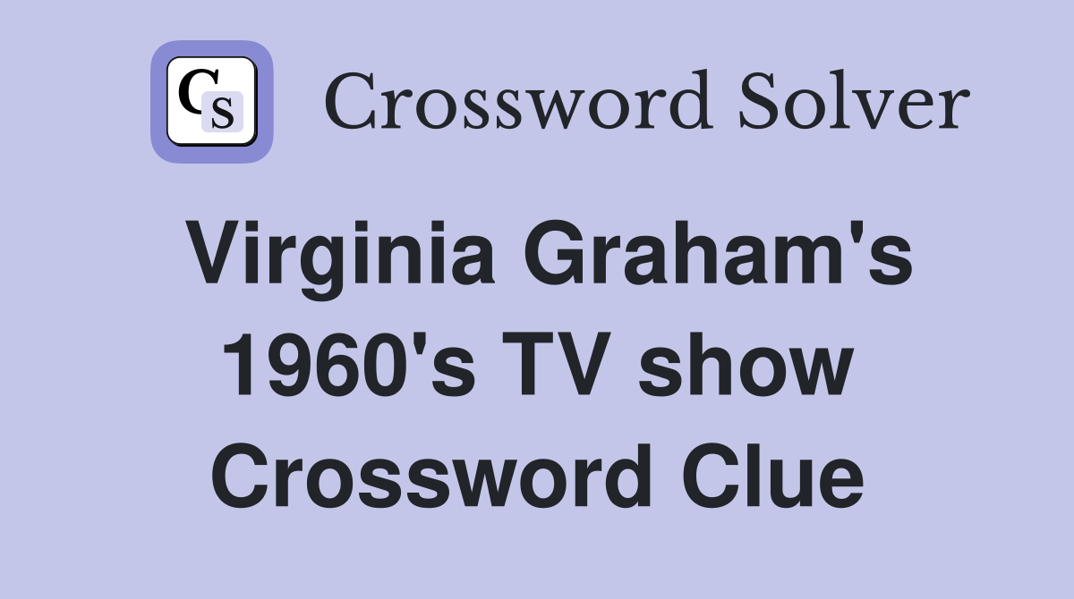 Virginia Graham's 1960's TV show Crossword Clue