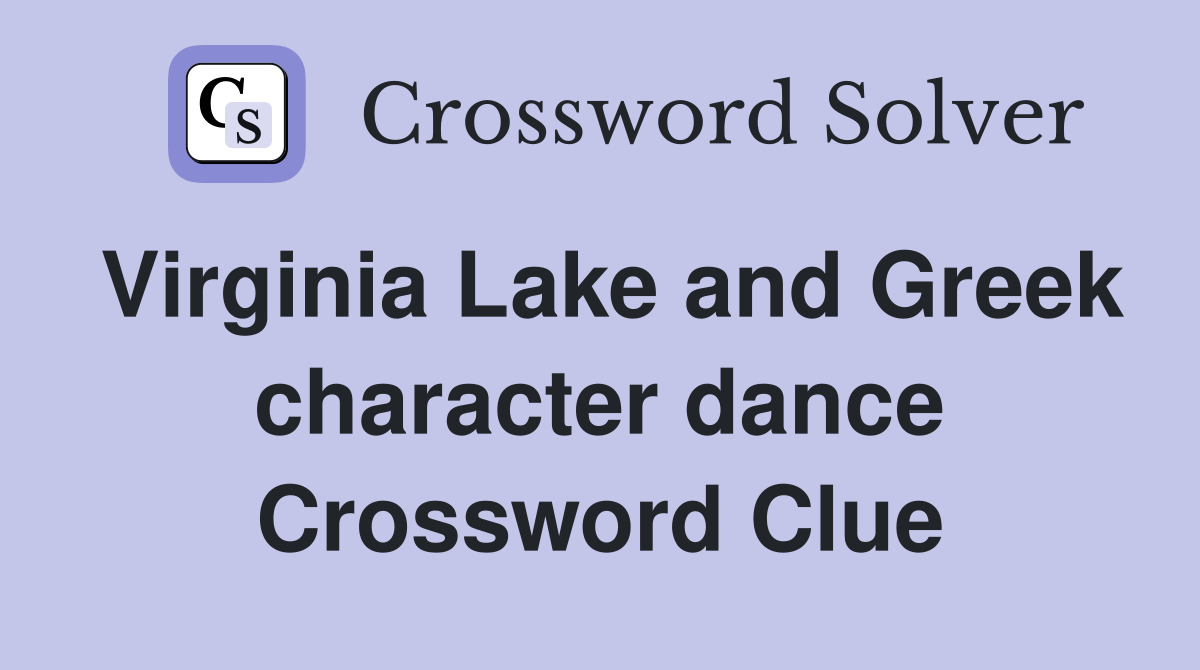 Virginia Lake and Greek character dance Crossword Clue