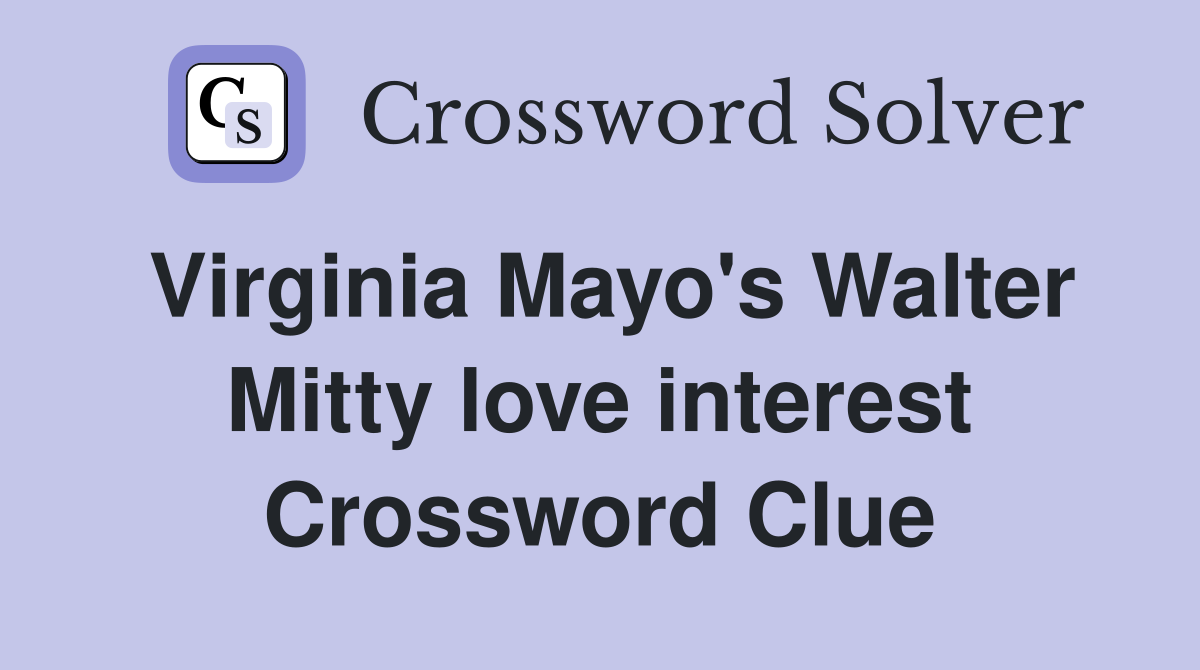 Virginia Mayo's Walter Mitty love interest Crossword Clue