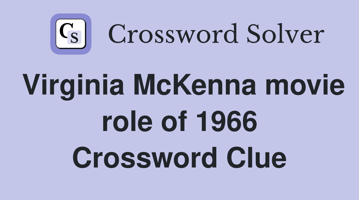 Virginia McKenna movie role of 1966 Crossword Clue