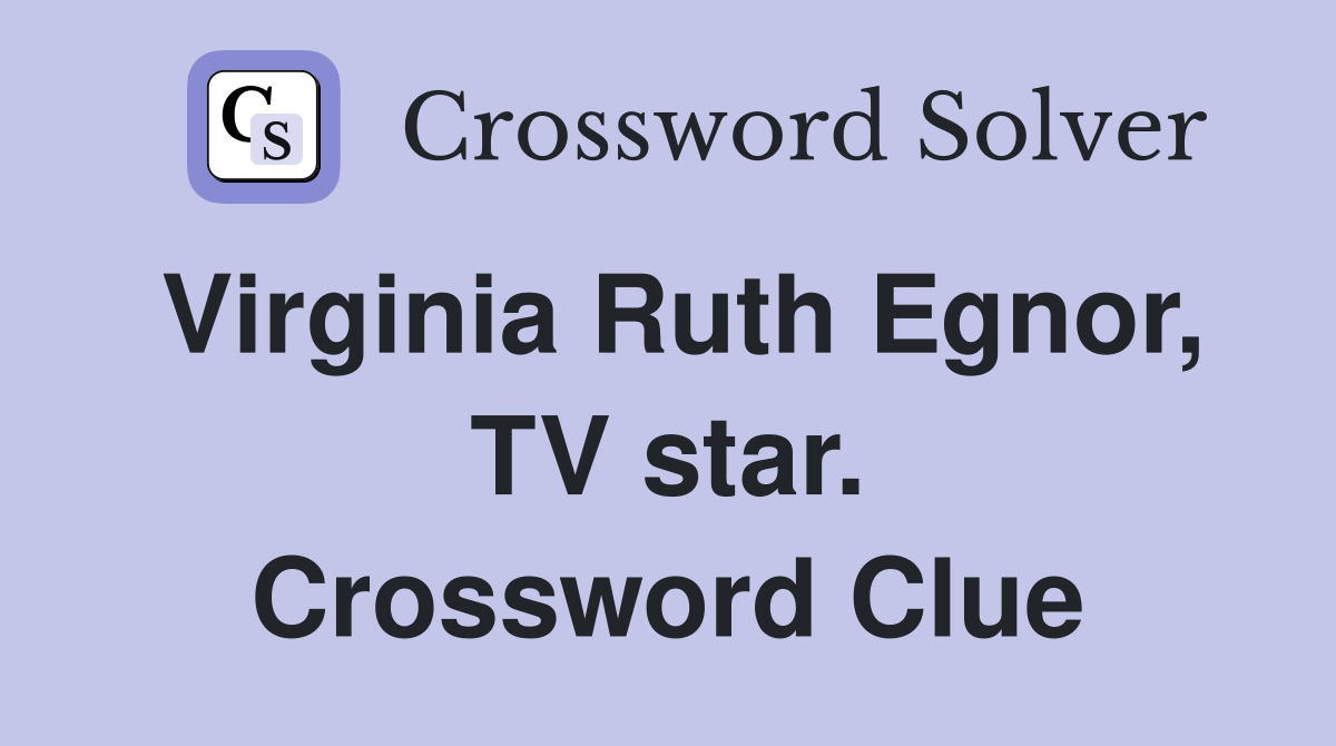 Virginia Ruth Egnor, TV star. Crossword Clue