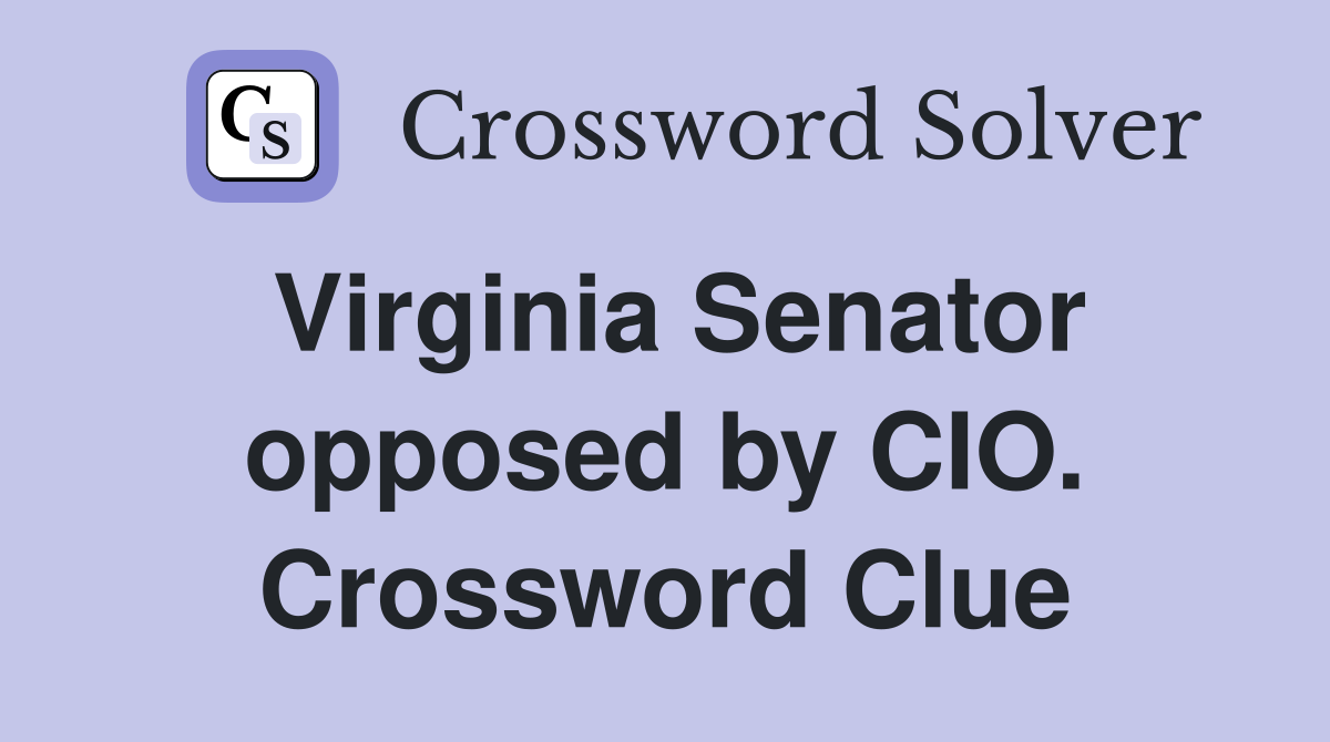 Virginia Senator opposed by CIO. Crossword Clue
