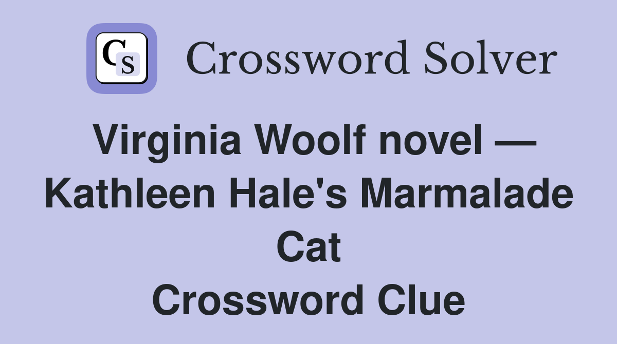 Virginia Woolf novel — Kathleen Hale's Marmalade Cat Crossword Clue